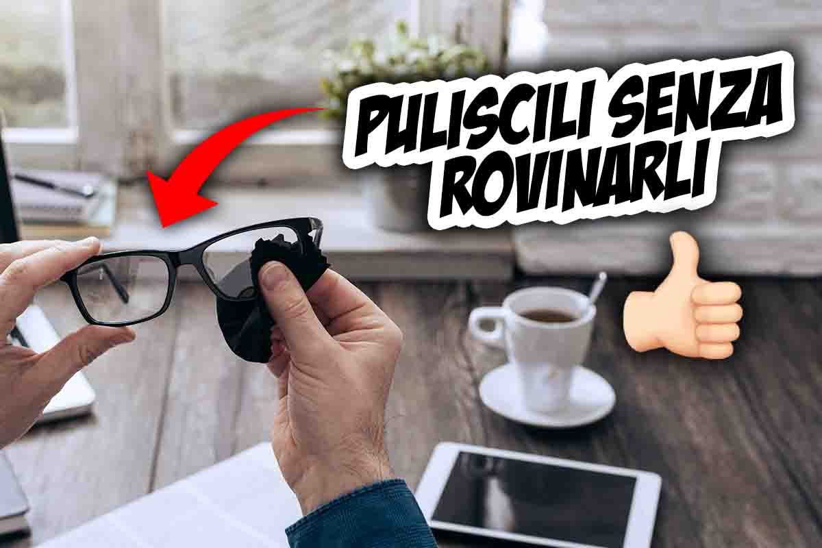 Come pulisci gli occhiali? Gli errori che fanno tutti: così si