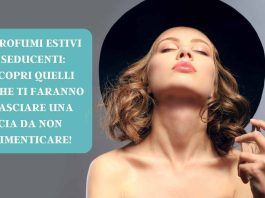 tutti i profumi femminili afrodisiaci per l'estate